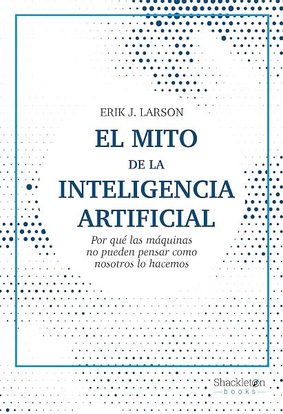 Coberta de «El mito de la inteligencia artificial», de Erik J. Larson